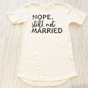 Nope Still Not Married White Longbody Tee New Boutique T-Shirt Tunic Small
